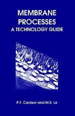 Membrane Processes : A Technology Guide : A Technology Guide - Peter T Cardew