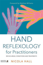 Hand Reflexology for Practitioners : Reflex Areas, Conditions and Treatments - Nicola Hall