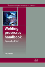 Welding Processes Handbook : Woodhead Publishing Series in Welding and Other Joining Technologies - K Weman