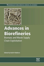 Advances in Biorefineries : Biomass and Waste Supply Chain Exploitation - Keith W. Waldron