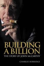 Building a Billion : The story of John McCarthy - Charlie Berridge