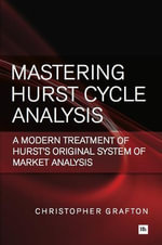 Mastering Hurst Cycle Analysis : A modern treatment of Hurst's original system of financial market analysis - Christopher Grafton