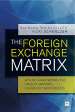 The Foreign Exchange Matrix : A new framework for understanding currency movements - Barbara Rockefeller