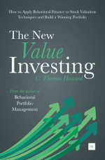 The New Value Investing : How to Apply Behavioral Finance to Stock Valuation Techniques and Build a Winning Portfolio - C. Thomas Howard