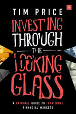Investing Through the Looking Glass : A rational guide to irrational financial markets - Tim Price