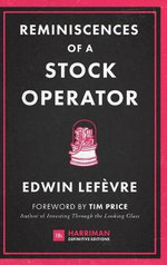 Reminiscences of a Stock Operator : The classic novel based on the life of legendary stock market speculator Jesse Livermore - Edwin Lefevre