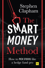 The Smart Money Method : How to pick stocks like a hedge fund pro - Stephen Clapham
