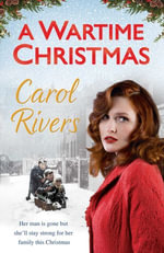 A Wartime Christmas : the Sunday Times bestselling family saga, perfect for Christmas 2019 - Carol Rivers