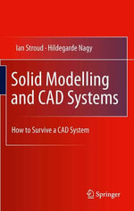 Solid Modelling and CAD Systems : How to Survive a CAD System - Ian Stroud