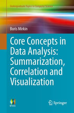 Core Concepts in Data Analysis : Summarization, Correlation and Visualization - Boris Mirkin