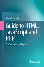 Guide to Html, JavaScript and PHP : For Scientists and Engineers - David R. Brooks