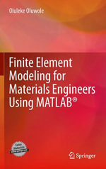 Finite Element Modeling for Materials Engineers Using MATLAB® - Oluleke Oluwole
