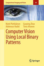 Computer Vision Using Local Binary Patterns : Computer Vision Using Local Binary Patterns - Matti Pietikäinen