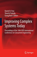 Improving Complex Systems Today : Proceedings of the 18th ISPE International Conference on Concurrent Engineering - Daniel D. Frey
