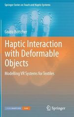 Haptic Interaction with Deformable Objects : Modelling VR Systems for Textiles - Guido Bottcher