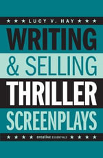 Writing and Selling Thriller Screenplays : From TV Pilot to Feature Film - Lucy V. Hay