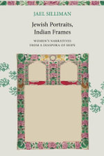 Jewish Portraits, Indian Frames : Women's Narratives from a Diaspora of Hope - Jael Silliman