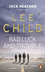 Bad Luck and Trouble : Jack Reacher: Book 11 - Lee Child