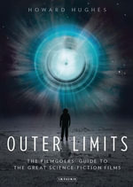 Outer Limits : The Filmgoers' Guide to the Great Science-Fiction Films - Howard Hughes