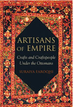 Artisans of Empire : Crafts and Craftspeople Under the Ottomans - Suraiya Faroqhi