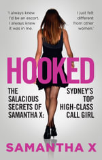 Hooked : The Secrets of a High Class Call Girl - Samantha X