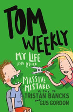 Tom Weekly 3 : My Life and Other Massive Mistakes - Tristan Bancks