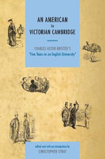 An American in Victorian Cambridge : Charles Astor Bristed's 'Five Years in an English University' - Dr. Christopher Stray