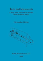 Texts and Monuments : A study of ten Anglo-Saxon churches of the pre-Viking period - Christopher Pickles