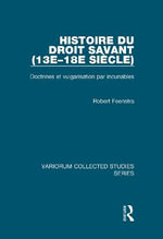 Histoire du droit savant (13e-18e siecle) : Doctrines et vulgarisation par incunables - Robert Feenstra