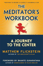 The Meditator's Workbook : A Journey to the Center - Matthew Flickstein