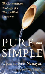 Pure and Simple : The Extraordinary Teachings of a Thai Buddhist Laywoman - Upasika Kee Nanayon