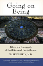 Going on Being : Life at the Crossroads of Buddhism and Psychotherapy - Mark Epstein