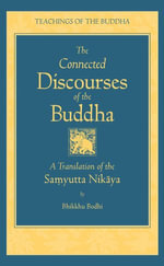 The Connected Discourses of the Buddha : A New Translation of the Samyutta Nikaya - Bhikkhu Bodhi