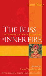 The Bliss of Inner Fire : Heart Practice of the Six Yogas of Naropa - Lama Thubten Yeshe