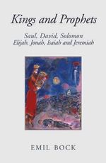 Kings and Prophets : Saul, David, Solomon, Elijah, Jonah, Isaiah and Jeremiah - Emil Bock