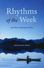 Rhythms of the Week : And Other Explorations of Time - Wolfgang Held