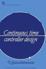 Continuous Time Controller Design : I E E CONTROL ENGINEERING SERIES - R. Balasubramanian