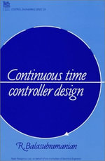 Continuous Time Controller Design : I E E CONTROL ENGINEERING SERIES - R. Balasubramanian
