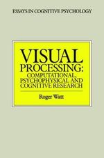 Visual Processing : Computational Psychophysical and Cognitive Research - Roger Watt