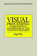 Visual Processing : Computational Psychophysical and Cognitive Research - Roger Watt