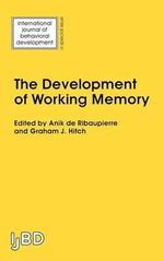 The Development of Working Memory : A Special Issue of the International Journal of Behavioural Development - Anik De Ribaupierre