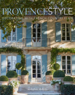 Provence Style : Decorating with French Country Flair - Shauna Varvel