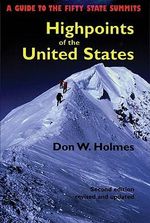 Highpoints of the United States : A Guide to the Fifty State Summits - Don Holmes