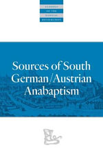 Sources of South German/Austrian Anabaptism : Classics of the Radical Reformation - Leland Harder