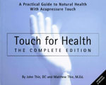 Touch for Health - The Complete Edition : The Complete Edition: A Practical Guide to Natural Health with Acupressure Touch and Massage - John Thie DC