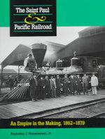 Saint Paul & Pacific Railroad : An Empire in the Making, 1862-1879 - Augustus Veenendaal
