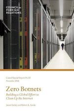 Zero Botnets : Building a Global Effort to Clean Up the Internet - Jason Healey