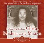 Follow the Path of Christ, Krishna, and the Masters : Two Informal Talks by Paramahansa Yogananda - Paramahansa Yogananda