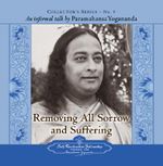 Removing All Sorrow and Suffering : An Informal Talk by Paramahansa Yogananda Collector's Series No. 9 - Paramahansa Yogananda