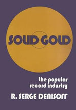 Solid Gold : Popular Record Industry - R. Serge Denisoff